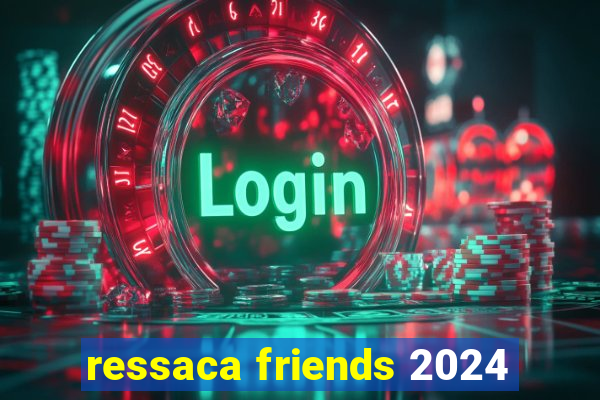 ressaca friends 2024